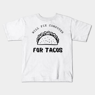 Will Fix Computer For Tacos Funny Kids T-Shirt